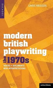 Modern British Playwriting The 1970's Voices, Documents, New Interpretations