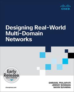 Designing Real–World Multi–domain Networks (Early Release)