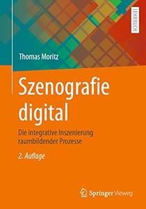 Szenografie digital Die integrative Inszenierung raumbildender Prozesse, 2.Auflage