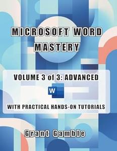 Microsoft Word Mastery – Volume 3 of 3 Advanced