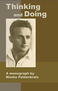 Thinking and Doing A Monograph by Moshe Feldenkrais