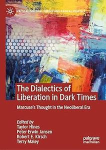 The Dialectics of Liberation in Dark Times Marcuse's Thought in the Neoliberal Era