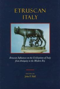Etruscan Italy Etruscan Influences on the Civilizations of Italy from Antiquity to the Modern Era
