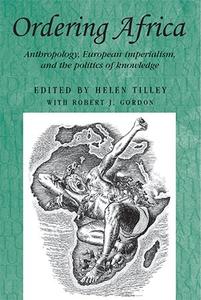 Ordering Africa Anthropology, European Imperialism, and the Politics of Knowledge