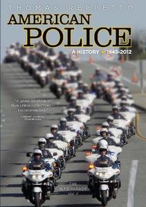 American police a history. Volume 2, The blue parade, 1945-2012