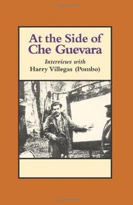 At the Side of Che Guevara Interviews with Harry Villegas (Pombo)