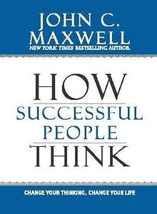 How Successful People Think Change Your Thinking, Change Your Life