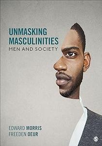Unmasking Masculinities Men and Society