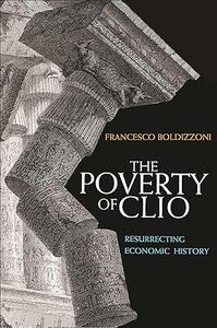 The Poverty of Clio Resurrecting Economic History (2024)