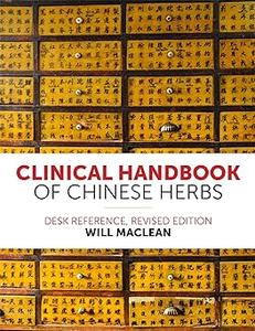 Clinical Handbook of Chinese Herbs Desk Reference, Revised Edition