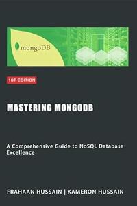 Mastering MongoDB A Comprehensive Guide to NoSQL Database Excellence