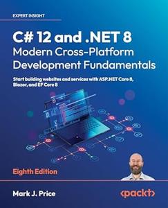 C# 12 and .NET 8 – Modern Cross–Platform Development Fundamentals (8th Edition) (repost)