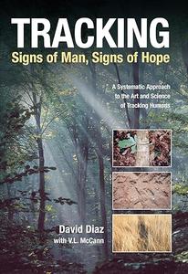 Tracking signs Of Man, Signs Of Hope  A Systematic Approach to The Art And Science Of Tracking Humans