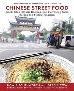 Chinese Street Food Small Bites, Classic Recipes, and Harrowing Tales Across the Middle Kingdom (2024)