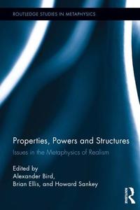 Properties, Powers, and Structures Issues in the Metaphysics of Realism