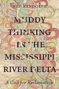 Muddy Thinking in the Mississippi River Delta A Call for Reclamation