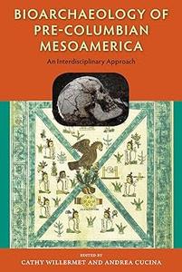 Bioarchaeology of Pre-Columbian Mesoamerica An Interdisciplinary Approach