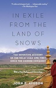 In Exile from the Land of Snows The Definitive Account of the Dalai Lama and Tibet Since the Chinese Conquest