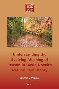 Understanding the Evolving Meaning of Reason in David Novak's Natural Law Theory