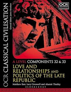 OCR Classical Civilisation A Level Components 32 and 33 Love and Relationships and Politics of the Late Republic