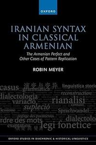 Iranian Syntax in Classical Armenian The Armenian Perfect and Other Cases of Pattern Replication