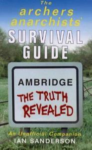 The Archers Anarchists' Survival Guide Ambridge the Truth Revealed