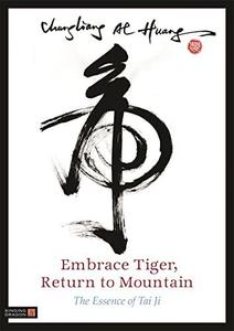 Embrace Tiger, Return to Mountain The Essence of Tai Ji