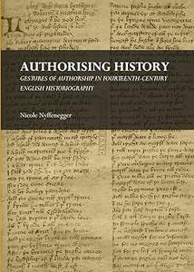Authorising History Gestures of Authorship in Fourteenth–century English Historiography