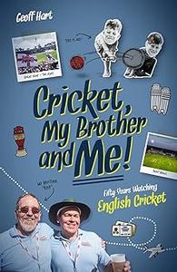 Cricket, My Brother and Me Fifty Years Watching English
