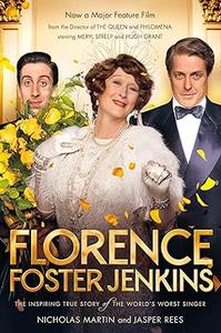 Florence Foster Jenkins The biography that inspired the critically–acclaimed film
