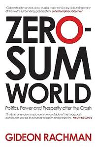 Zero-Sum World Politics, Power and Prosperity After the Crash