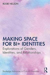 Making Space for Bi+ Identities Explorations of Genders, Identities, and Relationships