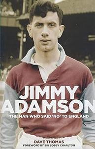 Jimmy Adamson The Man Who Said No to England