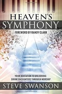 Heaven's Symphony Your Invitation to Unlocking Divine Encounters Through Worship