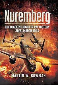 Nuremberg The Blackest Night in RAF History (2024)