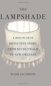 The Lampshade A Holocaust Detective Story from Buchenwald to New Orleans
