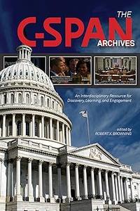 The C–SPAN Archives An Interdisciplinary Resource for Discovery, Learning, and Engagement