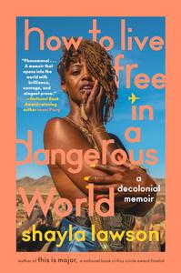How to Live Free in a Dangerous World A Decolonial Memoir
