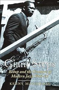 Giant Steps Bebop and the Creators of Modern Jazz, 1945–65
