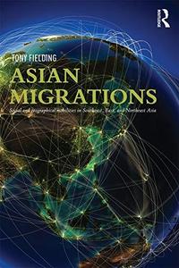 Asian Migrations Social and Geographical Mobilities in Southeast, East, and Northeast Asia