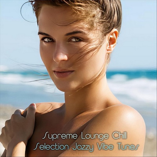 Supreme Lounge Chill Selection Jazzy Vibe Tunes (2024) FLAC