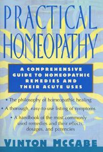 Practical Homeopathy a comprehensive guide to homeopathic remedies and their acute uses