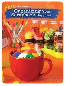 Organizing Your Scrapbook Supplies (Ask the Masters!)