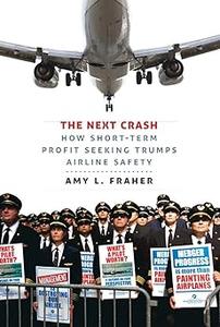 The Next Crash How Short–Term Profit Seeking Trumps Airline Safety