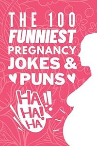 The 100 Funniest Pregnancy Jokes And Puns Book Funny Pregnancy Joke Book Gift for Moms