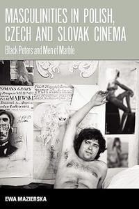 Masculinities in Polish, Czech and Slovak Cinema Black Peters and Men of Marble