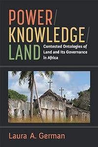 Power  Knowledge  Land Contested Ontologies of Land and Its Governance in Africa