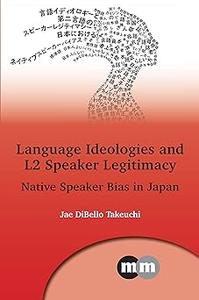 Language Ideologies and L2 Speaker Legitimacy Native Speaker Bias in Japan