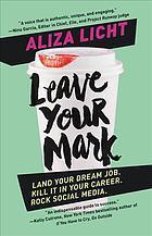 Leave Your Mark Land Your Dream Job. Kill It in Your Career. Rock Social Media