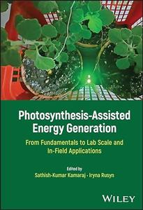 Photosynthesis–Assisted Energy Generation From Fundamentals to Lab Scale and In–Field Applications